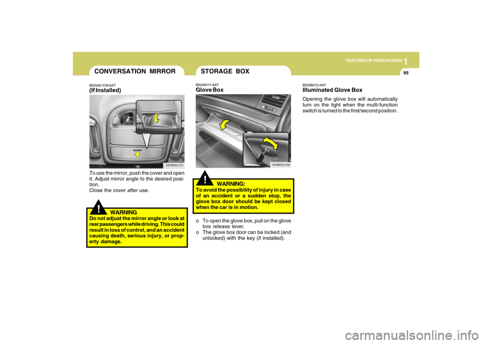 Hyundai Santa Fe 2009  Owners Manual 1
FEATURES OF YOUR HYUNDAI
95
!
To use the mirror, push the cover and open
it. Adjust mirror angle to the desired posi-
tion.
Close the cover after use.
WARNING
Do not adjust the mirror angle or look 