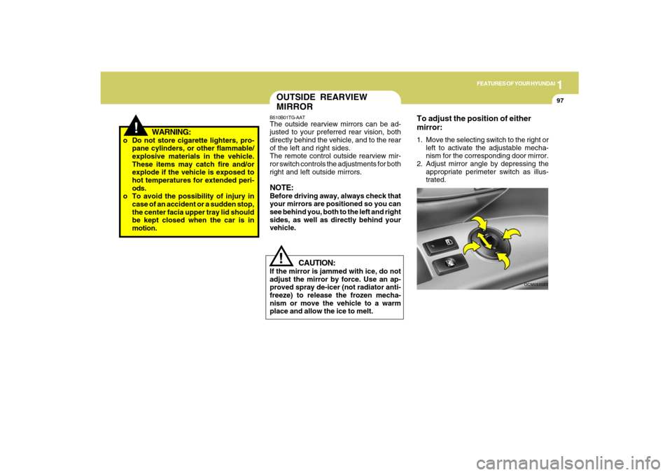 Hyundai Santa Fe 2009 Owners Manual 1
FEATURES OF YOUR HYUNDAI
97
!
WARNING:
o Do not store cigarette lighters, pro-
pane cylinders, or other flammable/
explosive materials in the vehicle.
These items may catch fire and/or
explode if th Hyundai Santa Fe 2009 Owners Manual 1
FEATURES OF YOUR HYUNDAI
97
!
WARNING:
o Do not store cigarette lighters, pro-
pane cylinders, or other flammable/
explosive materials in the vehicle.
These items may catch fire and/or
explode if th
