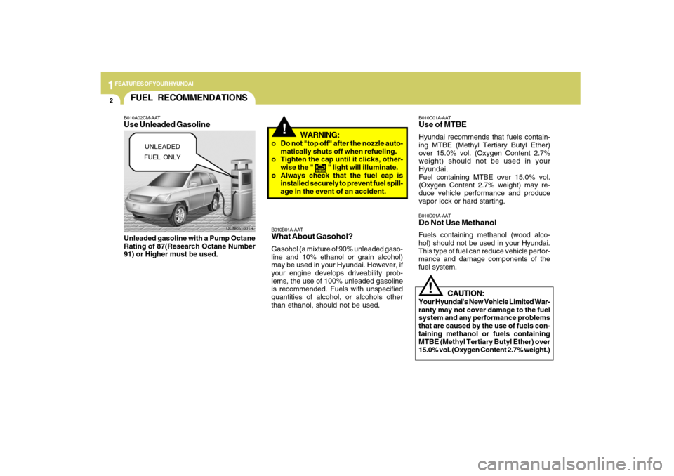Hyundai Santa Fe 2009 Owners Manual 1FEATURES OF YOUR HYUNDAI2
!
OCM051001R
FUEL RECOMMENDATIONS
CAUTION:
Your Hyundais New Vehicle Limited War-
ranty may not cover damage to the fuel
system and any performance problems
that are caused Hyundai Santa Fe 2009 Owners Manual 1FEATURES OF YOUR HYUNDAI2
!
OCM051001R
FUEL RECOMMENDATIONS
CAUTION:
Your Hyundais New Vehicle Limited War-
ranty may not cover damage to the fuel
system and any performance problems
that are caused