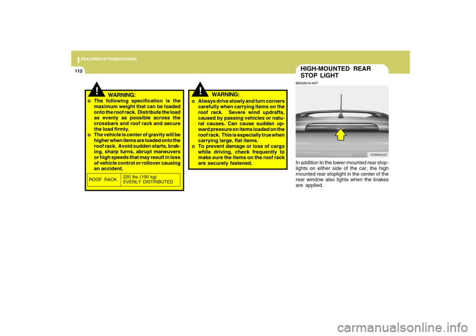Hyundai Santa Fe 2009 Owners Manual 1FEATURES OF YOUR HYUNDAI
112
HIGH-MOUNTED REAR
STOP LIGHTB550A01A-AATIn addition to the lower-mounted rear stop-
lights on either side of the car, the high
mounted rear stoplight in the center of the Hyundai Santa Fe 2009 Owners Manual 1FEATURES OF YOUR HYUNDAI
112
HIGH-MOUNTED REAR
STOP LIGHTB550A01A-AATIn addition to the lower-mounted rear stop-
lights on either side of the car, the high
mounted rear stoplight in the center of the