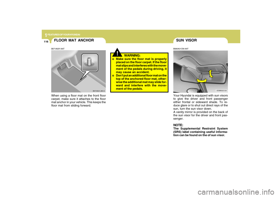 Hyundai Santa Fe 2009 Owners Manual 1FEATURES OF YOUR HYUNDAI
116
SUN VISORB580A01CM-AAT
OCM052124
Your Hyundai is equipped with sun visors
to give the driver and front passenger
either frontal or sideward shade. To re-
duce glare or to Hyundai Santa Fe 2009 Owners Manual 1FEATURES OF YOUR HYUNDAI
116
SUN VISORB580A01CM-AAT
OCM052124
Your Hyundai is equipped with sun visors
to give the driver and front passenger
either frontal or sideward shade. To re-
duce glare or to