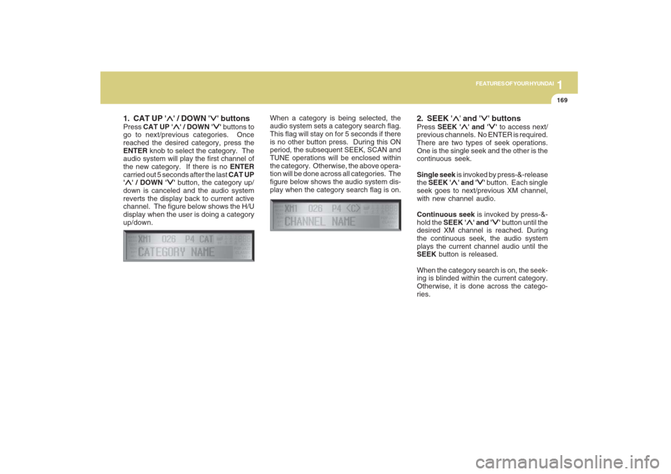 Hyundai Santa Fe 2009 Owners Manual 1169169169169169169
FEATURES OF YOUR HYUNDAI
1. CAT UP
∧ ∧∧ ∧
∧ / DOWN
∨ ∨∨ ∨
∨ buttons
Press CAT UP
∧ ∧∧ ∧
∧ / DOWN
∨ ∨∨ ∨
∨ buttons to
go to next/ Hyundai Santa Fe 2009 Owners Manual 1169169169169169169
FEATURES OF YOUR HYUNDAI
1. CAT UP
∧ ∧∧ ∧
∧ / DOWN
∨ ∨∨ ∨
∨ buttons
Press CAT UP
∧ ∧∧ ∧
∧ / DOWN
∨ ∨∨ ∨
∨ buttons to
go to next/
