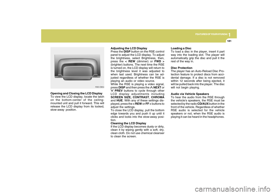 Hyundai Santa Fe 2009 Owners Manual 1
FEATURES OF YOUR HYUNDAI
181
FEATURES OF YOUR HYUNDAI
181181181181
Adjusting the LCD Display
Press the DISP button on the RSE control
panel to adjust the LCD display. To adjust
the brightness, selec Hyundai Santa Fe 2009 Owners Manual 1
FEATURES OF YOUR HYUNDAI
181
FEATURES OF YOUR HYUNDAI
181181181181
Adjusting the LCD Display
Press the DISP button on the RSE control
panel to adjust the LCD display. To adjust
the brightness, selec