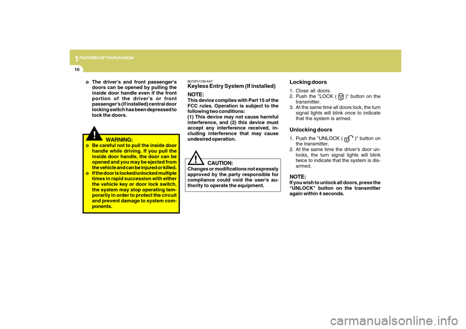 Hyundai Santa Fe 2009 Owners Manual 1FEATURES OF YOUR HYUNDAI10
B070F01CM-AATKeyless Entry System (If installed)
NOTE:This device complies with Part 15 of the
FCC rules. Operation is subject to the
following two conditions:
(1) This dev Hyundai Santa Fe 2009 Owners Manual 1FEATURES OF YOUR HYUNDAI10
B070F01CM-AATKeyless Entry System (If installed)
NOTE:This device complies with Part 15 of the
FCC rules. Operation is subject to the
following two conditions:
(1) This dev