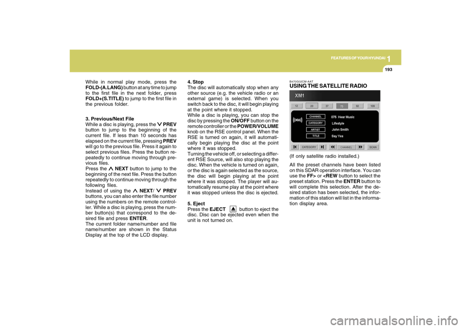 Hyundai Santa Fe 2009 Owners Manual 1
FEATURES OF YOUR HYUNDAI
193
FEATURES OF YOUR HYUNDAI
193193193193
3. Previous/Next File
While a disc is playing, press the
∨ ∨∨ ∨
∨ PREV
button to jump to the beginning of the
current fi Hyundai Santa Fe 2009 Owners Manual 1
FEATURES OF YOUR HYUNDAI
193
FEATURES OF YOUR HYUNDAI
193193193193
3. Previous/Next File
While a disc is playing, press the
∨ ∨∨ ∨
∨ PREV
button to jump to the beginning of the
current fi