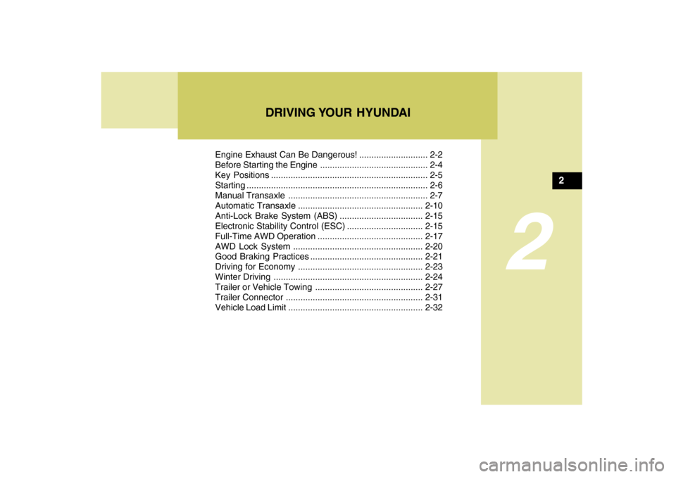 Hyundai Santa Fe 2009 Owners Manual DRIVING YOUR HYUNDAI
2
Engine Exhaust Can Be Dangerous! ............................ 2-2
Before Starting the Engine ............................................ 2-4
Key Positions .................... Hyundai Santa Fe 2009 Owners Manual DRIVING YOUR HYUNDAI
2
Engine Exhaust Can Be Dangerous! ............................ 2-2
Before Starting the Engine ............................................ 2-4
Key Positions ....................