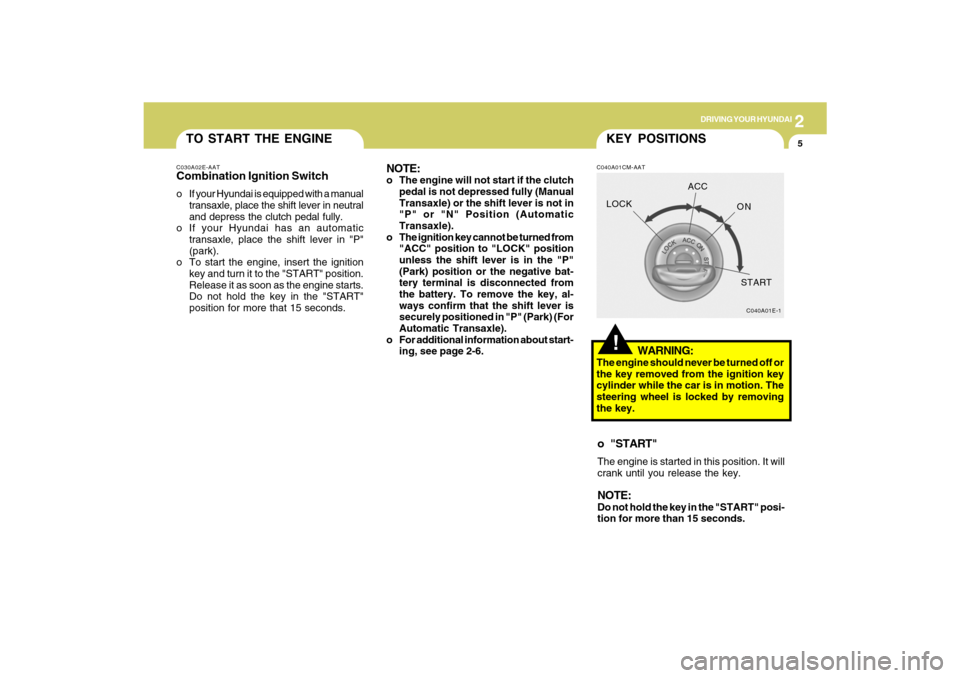 Hyundai Santa Fe 2009 Owners Manual 2
DRIVING YOUR HYUNDAI
5
TO START THE ENGINEC030A02E-AATCombination Ignition Switcho If your Hyundai is equipped with a manual
transaxle, place the shift lever in neutral
and depress the clutch pedal Hyundai Santa Fe 2009 Owners Manual 2
DRIVING YOUR HYUNDAI
5
TO START THE ENGINEC030A02E-AATCombination Ignition Switcho If your Hyundai is equipped with a manual
transaxle, place the shift lever in neutral
and depress the clutch pedal