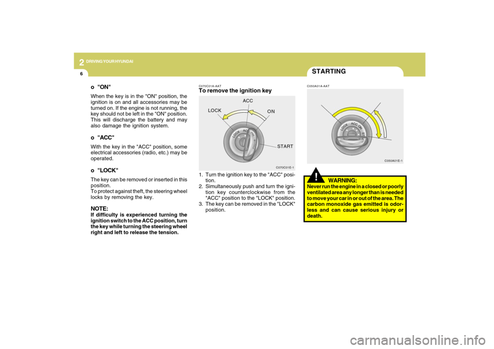 Hyundai Santa Fe 2009 Owners Manual 2
DRIVING YOUR HYUNDAI
6
C070C01E-1
LOCKACC
ON
START
C050A01E-1
STARTING!
C070C01A-AATTo remove the ignition key
C050A01A-AAT
1. Turn the ignition key to the "ACC" posi-
tion.
2. Simultaneously push a Hyundai Santa Fe 2009 Owners Manual 2
DRIVING YOUR HYUNDAI
6
C070C01E-1
LOCKACC
ON
START
C050A01E-1
STARTING!
C070C01A-AATTo remove the ignition key
C050A01A-AAT
1. Turn the ignition key to the "ACC" posi-
tion.
2. Simultaneously push a