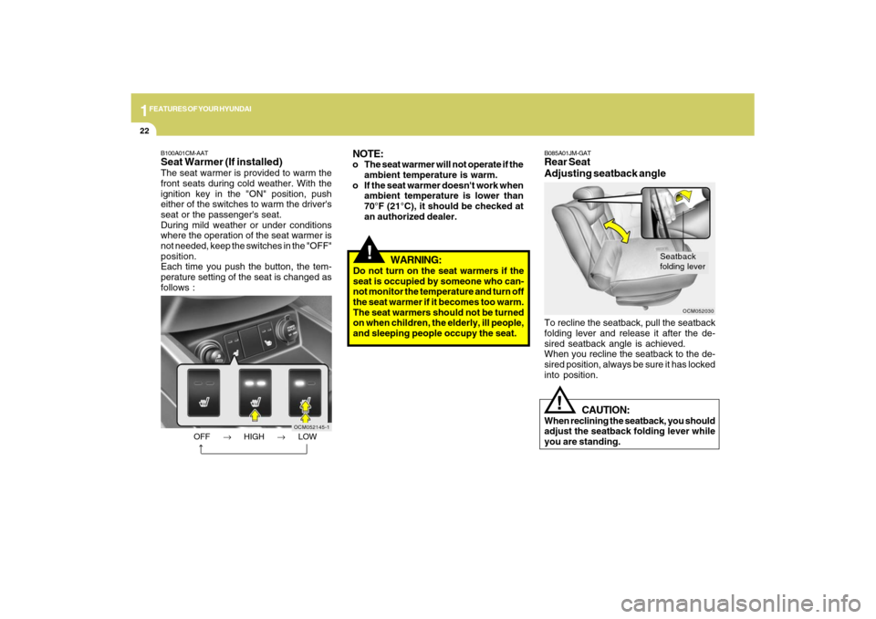 Hyundai Santa Fe 2009 Owners Manual 1FEATURES OF YOUR HYUNDAI22
!
WARNING:
Do not turn on the seat warmers if the
seat is occupied by someone who can-
not monitor the temperature and turn off
the seat warmer if it becomes too warm.
The Hyundai Santa Fe 2009 Owners Manual 1FEATURES OF YOUR HYUNDAI22
!
WARNING:
Do not turn on the seat warmers if the
seat is occupied by someone who can-
not monitor the temperature and turn off
the seat warmer if it becomes too warm.
The
