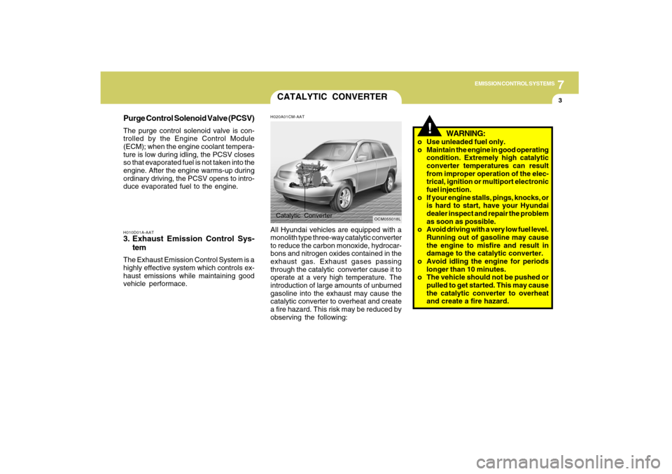 Hyundai Santa Fe 2009 Owners Manual 7
EMISSION CONTROL SYSTEMS
3
H010D01A-AAT3. Exhaust Emission Control Sys-
temThe Exhaust Emission Control System is a
highly effective system which controls ex-
haust emissions while maintaining good
Hyundai Santa Fe 2009 Owners Manual 7
EMISSION CONTROL SYSTEMS
3
H010D01A-AAT3. Exhaust Emission Control Sys-
temThe Exhaust Emission Control System is a
highly effective system which controls ex-
haust emissions while maintaining good