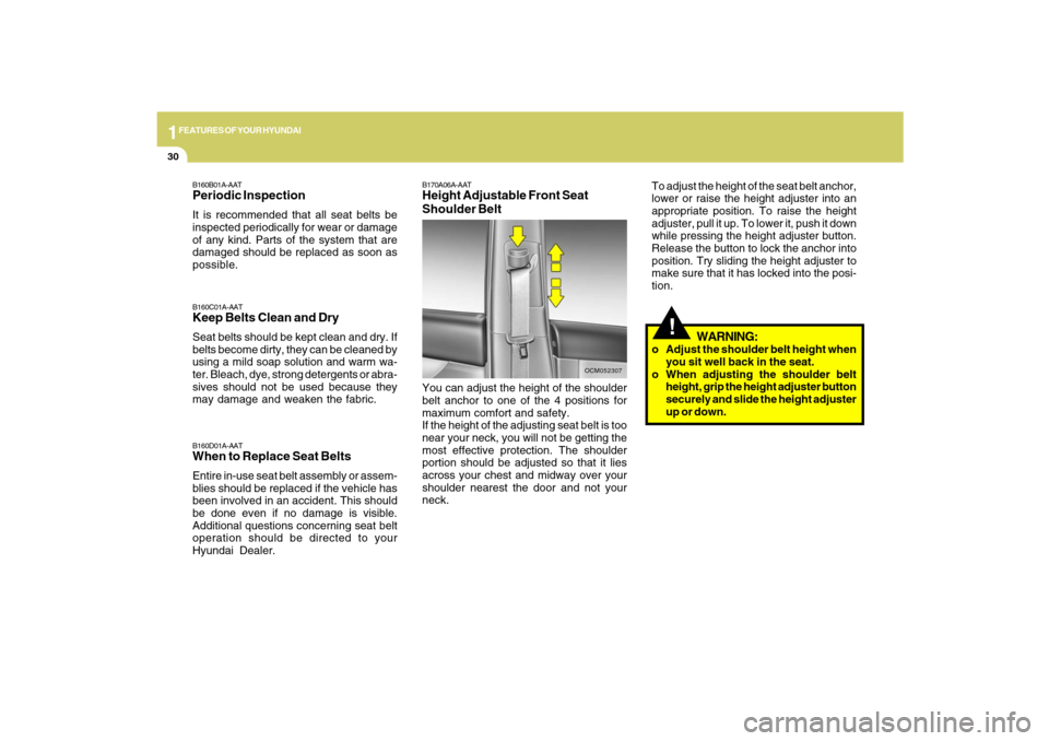 Hyundai Santa Fe 2009 Owners Manual 1FEATURES OF YOUR HYUNDAI30
!
OCM052307
B170A06A-AATHeight Adjustable Front Seat
Shoulder BeltYou can adjust the height of the shoulder
belt anchor to one of the 4 positions for
maximum comfort and sa Hyundai Santa Fe 2009 Owners Manual 1FEATURES OF YOUR HYUNDAI30
!
OCM052307
B170A06A-AATHeight Adjustable Front Seat
Shoulder BeltYou can adjust the height of the shoulder
belt anchor to one of the 4 positions for
maximum comfort and sa
