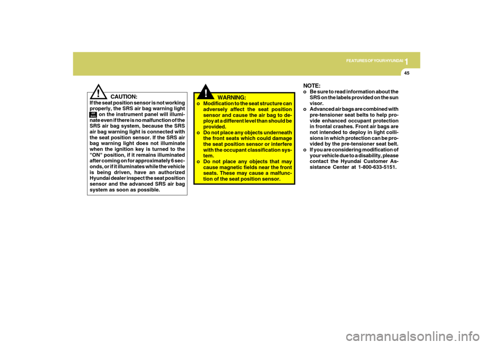 Hyundai Santa Fe 2009 Owners Manual 1
FEATURES OF YOUR HYUNDAI
45
!
WARNING:
o Modification to the seat structure can
adversely affect the seat position
sensor and cause the air bag to de-
ploy at a different level than should be
provid Hyundai Santa Fe 2009 Owners Manual 1
FEATURES OF YOUR HYUNDAI
45
!
WARNING:
o Modification to the seat structure can
adversely affect the seat position
sensor and cause the air bag to de-
ploy at a different level than should be
provid