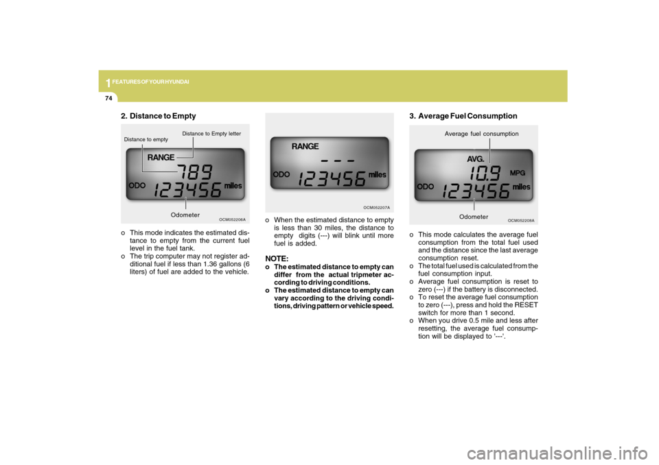Hyundai Santa Fe 2009 Owners Manual 1FEATURES OF YOUR HYUNDAI74
o This mode calculates the average fuel
consumption from the total fuel used
and the distance since the last average
consumption reset.
o The total fuel used is calculated Hyundai Santa Fe 2009 Owners Manual 1FEATURES OF YOUR HYUNDAI74
o This mode calculates the average fuel
consumption from the total fuel used
and the distance since the last average
consumption reset.
o The total fuel used is calculated
