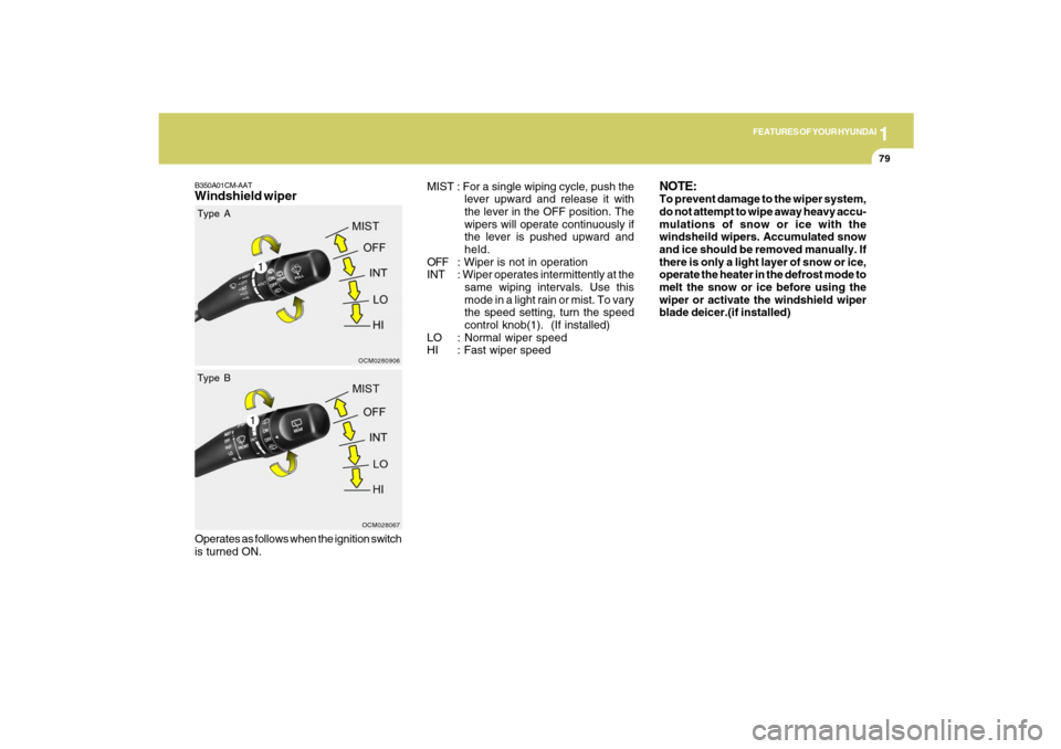 Hyundai Santa Fe 2009  Owners Manual 1
FEATURES OF YOUR HYUNDAI
79
B350A01CM-AATWindshield wiper
MIST : For a single wiping cycle, push the
lever upward and release it with
the lever in the OFF position. The
wipers will operate continuou