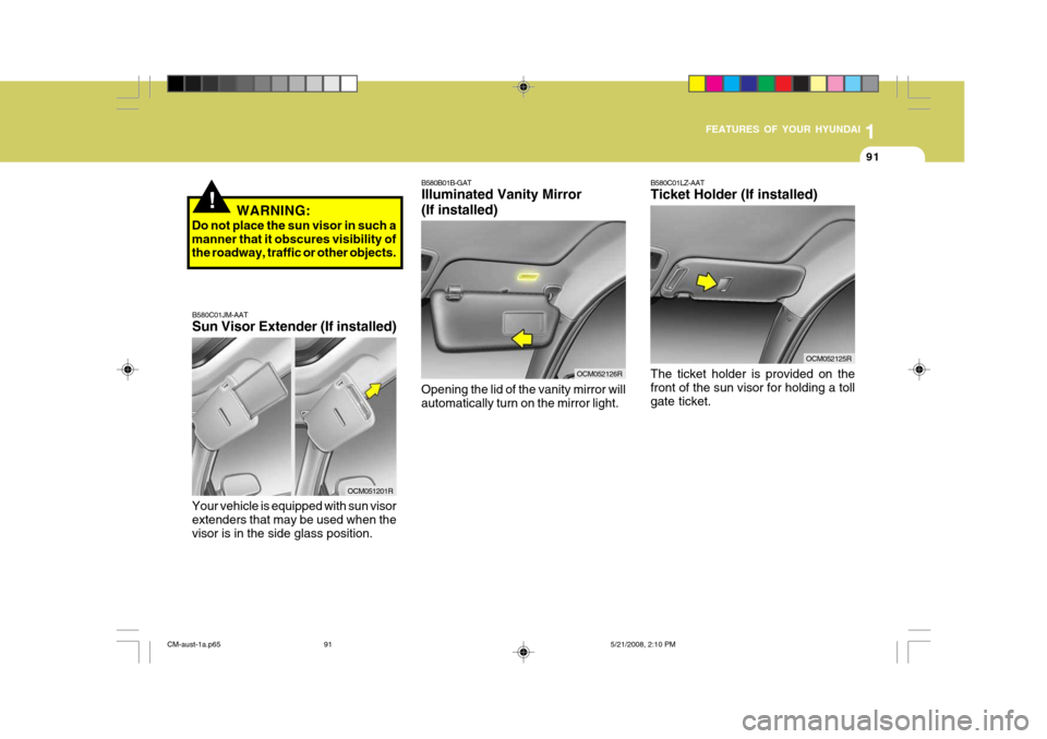 Hyundai Santa Fe 2009  Owners Manual - RHD (UK, Australia) 1
FEATURES OF YOUR HYUNDAI
91
B580C01LZ-AAT Ticket Holder (If installed) The ticket holder is provided on the front of the sun visor for holding a tollgate ticket.
OCM052125R
B580B01B-GAT Illuminated 