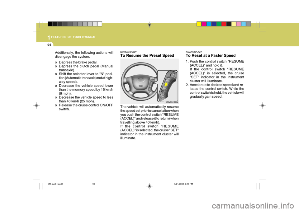 Hyundai Santa Fe 2009 Owners Manual - RHD (UK, Australia) 1FEATURES OF YOUR HYUNDAI
96
B660D01NF-GAT To Resume the Preset Speed The vehicle will automatically resume the speed set prior to cancellation whenyou push the control switch "RESUME (ACCEL)" and rel Hyundai Santa Fe 2009 Owners Manual - RHD (UK, Australia) 1FEATURES OF YOUR HYUNDAI
96
B660D01NF-GAT To Resume the Preset Speed The vehicle will automatically resume the speed set prior to cancellation whenyou push the control switch "RESUME (ACCEL)" and rel