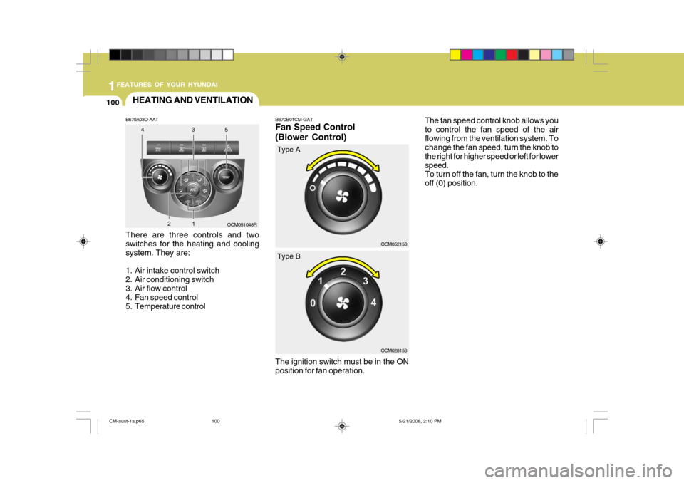Hyundai Santa Fe 2009  Owners Manual - RHD (UK, Australia) 1FEATURES OF YOUR HYUNDAI
100HEATING AND VENTILATION
B670A03O-AAT There are three controls and two switches for the heating and coolingsystem. They are: 
1. Air intake control switch 
2. Air condition