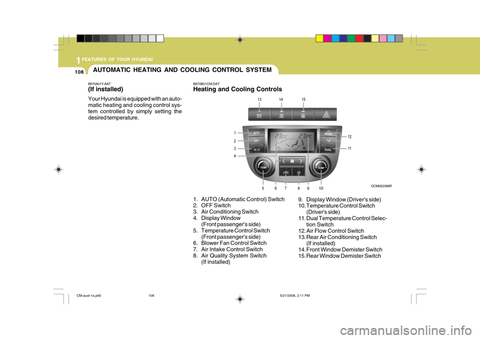 Hyundai Santa Fe 2009  Owners Manual - RHD (UK, Australia) 1FEATURES OF YOUR HYUNDAI
108AUTOMATIC HEATING AND COOLING CONTROL SYSTEM
B970A01Y-AAT (If installed) Your Hyundai is equipped with an auto- matic heating and cooling control sys- tem controlled by si
