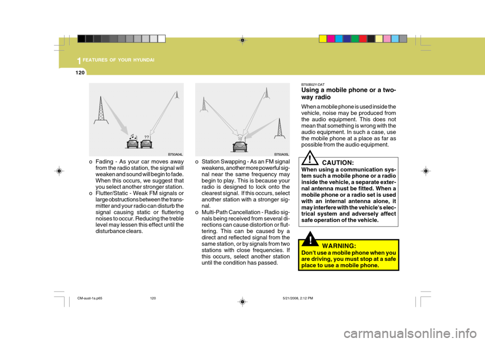 Hyundai Santa Fe 2009 Owners Manual - RHD (UK, Australia) 1FEATURES OF YOUR HYUNDAI
120
!
B750B02Y-DAT Using a mobile phone or a two- way radio When a mobile phone is used inside the vehicle, noise may be produced fromthe audio equipment. This does not mean Hyundai Santa Fe 2009 Owners Manual - RHD (UK, Australia) 1FEATURES OF YOUR HYUNDAI
120
!
B750B02Y-DAT Using a mobile phone or a two- way radio When a mobile phone is used inside the vehicle, noise may be produced fromthe audio equipment. This does not mean