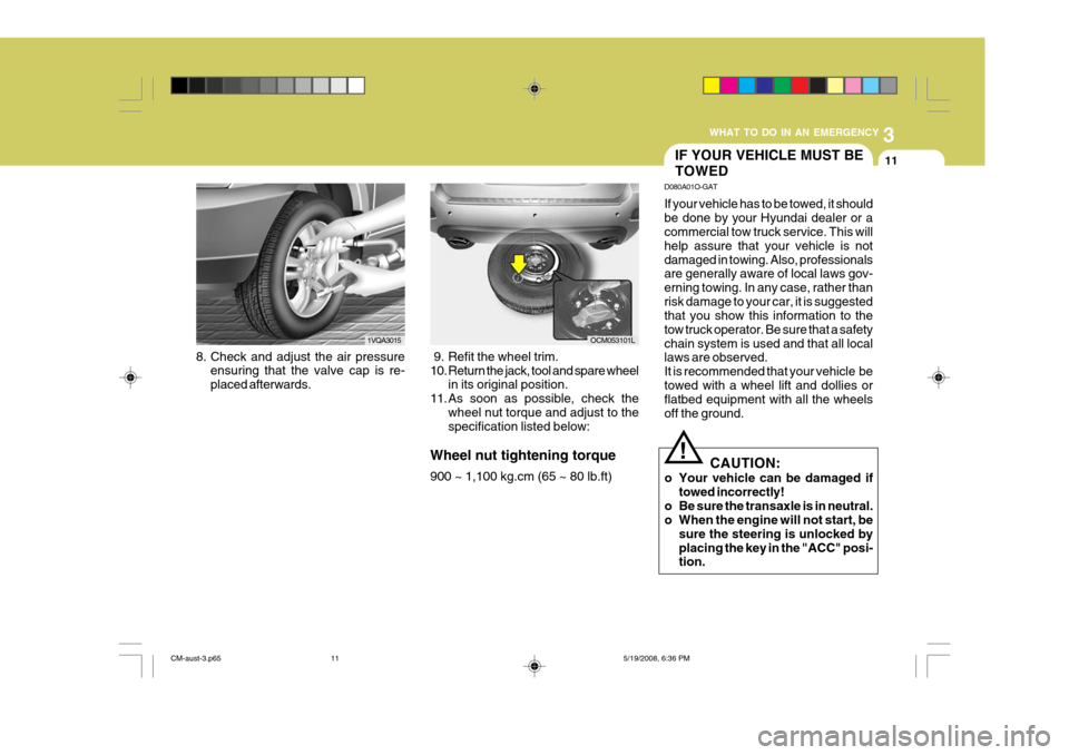 Hyundai Santa Fe 2009  Owners Manual - RHD (UK, Australia) 3
WHAT TO DO IN AN EMERGENCY
11
8. Check and adjust the air pressure
ensuring that the valve cap is re- placed afterwards. 1VQA3015
IF YOUR VEHICLE MUST BE TOWED
D080A01O-GAT If your vehicle has to be