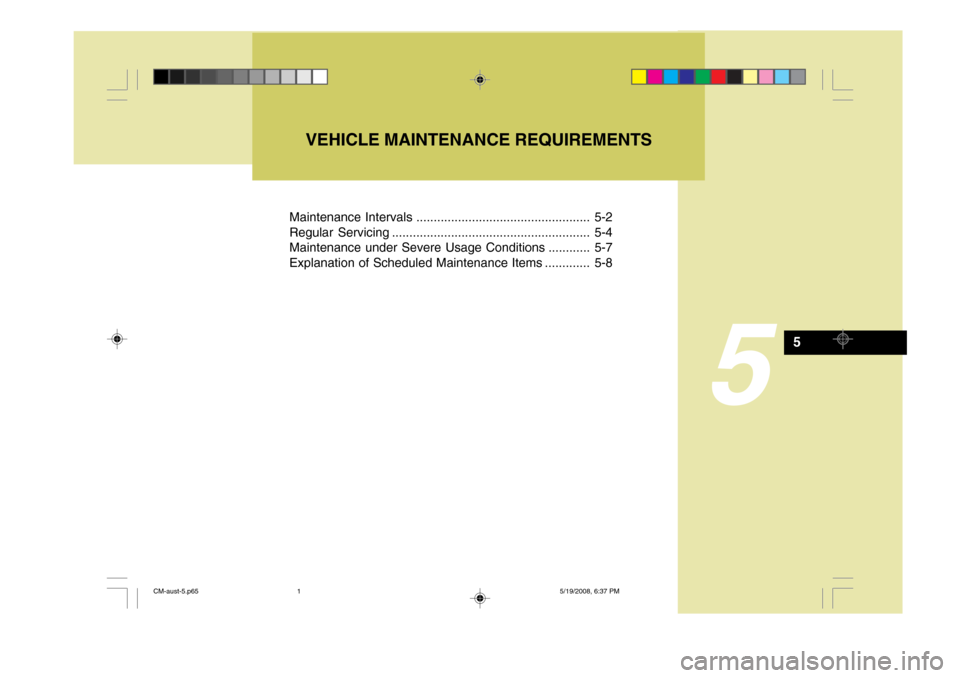 Hyundai Santa Fe 2009  Owners Manual - RHD (UK, Australia) 5
VEHICLE MAINTENANCE REQUIREMENTS
Maintenance Intervals .................................................. 5-2 
Regular Servicing ......................................................... 5-4
Mainten