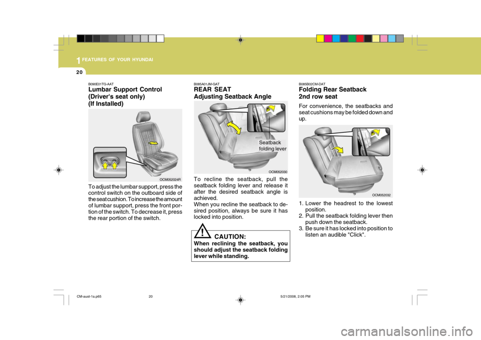 Hyundai Santa Fe 2009 Owners Manual - RHD (UK, Australia) 1FEATURES OF YOUR HYUNDAI
20
B090E01TG-AAT Lumbar Support Control (Drivers seat only)(If Installed) To adjust the lumbar support, press the control switch on the outboard side of the seat cushion. To Hyundai Santa Fe 2009 Owners Manual - RHD (UK, Australia) 1FEATURES OF YOUR HYUNDAI
20
B090E01TG-AAT Lumbar Support Control (Drivers seat only)(If Installed) To adjust the lumbar support, press the control switch on the outboard side of the seat cushion. To
