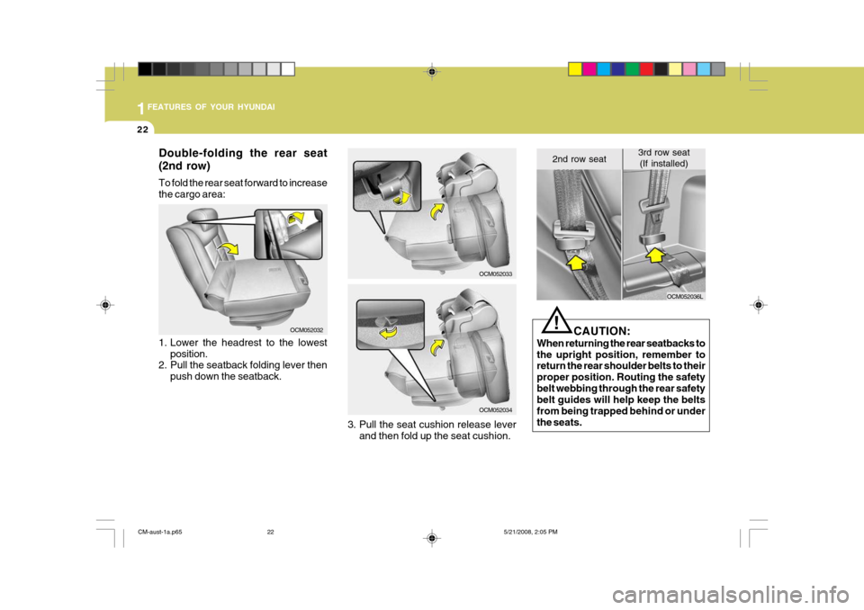 Hyundai Santa Fe 2009  Owners Manual - RHD (UK, Australia) 1FEATURES OF YOUR HYUNDAI
22
Double-folding the rear seat (2nd row) To fold the rear seat forward to increase the cargo area:
OCM052032
3. Pull the seat cushion release leverand then fold up the seat 