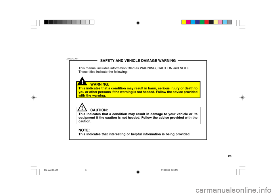 Hyundai Santa Fe 2009  Owners Manual - RHD (UK, Australia) F5
!
SAFETY AND VEHICLE DAMAGE WARNING
This manual includes information titled as WARNING, CAUTION and NOTE. These titles indicate the following:
WARNING:
This indicates that a condition may result in