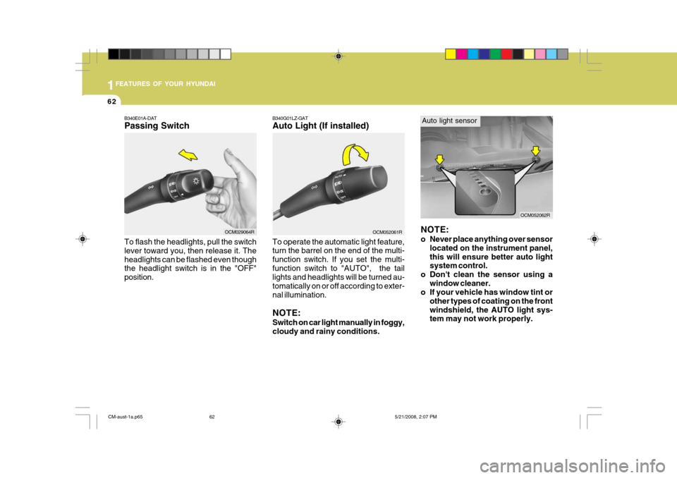 Hyundai Santa Fe 2009  Owners Manual - RHD (UK, Australia) 1FEATURES OF YOUR HYUNDAI
62
B340E01A-DAT Passing Switch
B340G01LZ-GAT Auto Light (If installed)
OCM052061R
To operate the automatic light feature, turn the barrel on the end of the multi- function sw