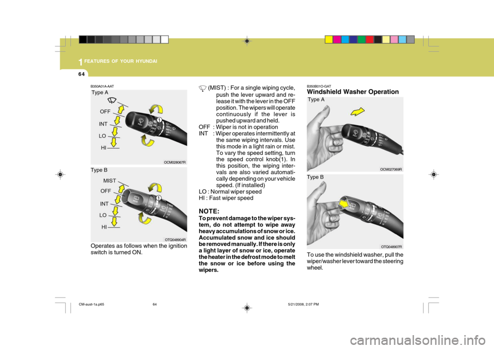 Hyundai Santa Fe 2009 Owners Manual - RHD (UK, Australia) 1FEATURES OF YOUR HYUNDAI
64
B350B01O-GAT Windshield Washer Operation To use the windshield washer, pull the wiper/washer lever toward the steeringwheel.
B350A01A-AAT
(MIST) : For a single wiping cyc Hyundai Santa Fe 2009 Owners Manual - RHD (UK, Australia) 1FEATURES OF YOUR HYUNDAI
64
B350B01O-GAT Windshield Washer Operation To use the windshield washer, pull the wiper/washer lever toward the steeringwheel.
B350A01A-AAT
(MIST) : For a single wiping cyc