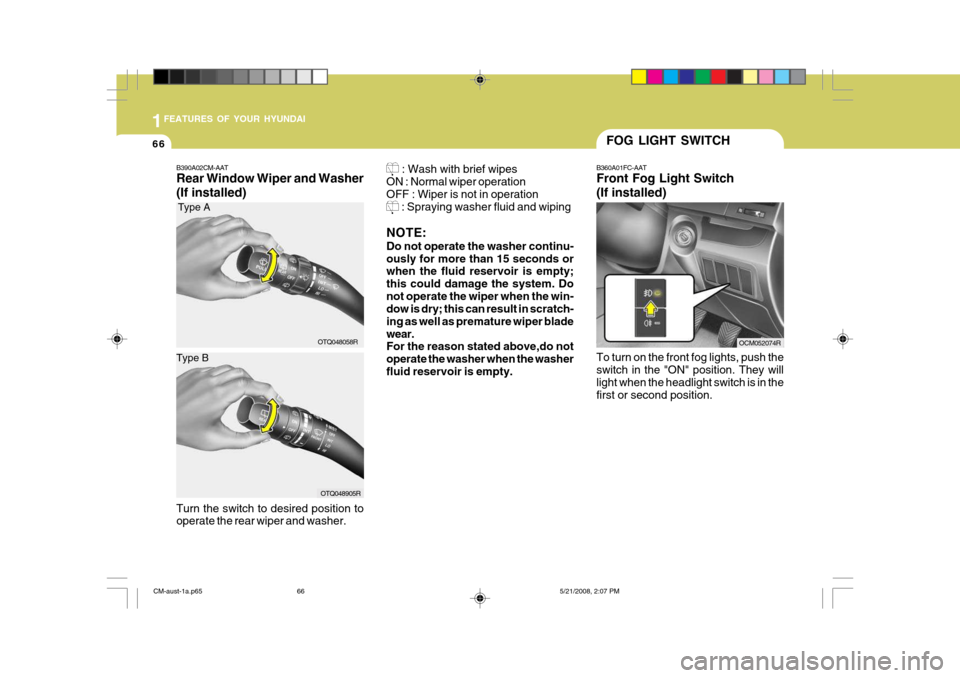 Hyundai Santa Fe 2009  Owners Manual - RHD (UK, Australia) 1FEATURES OF YOUR HYUNDAI
66FOG LIGHT SWITCH
B360A01FC-AAT Front Fog Light Switch (If installed) To turn on the front fog lights, push the switch in the "ON" position. They willlight when the headligh