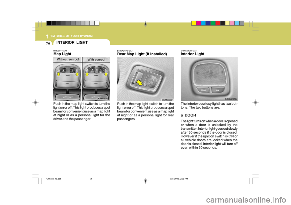 Hyundai Santa Fe 2009  Owners Manual - RHD (UK, Australia) 1FEATURES OF YOUR HYUNDAI
76
B485A01TG-GAT Rear Map Light (If Installed) Push in the map light switch to turn the light on or off. This light produces a spot beam for convenient use as a map light at 