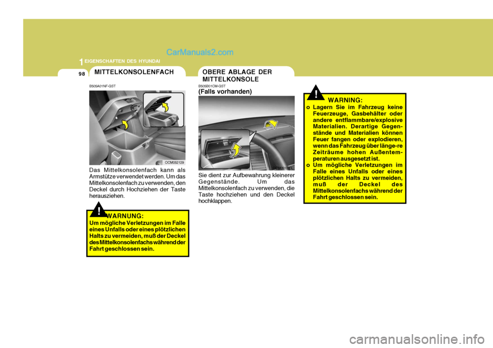 Hyundai Santa Fe 2009 Betriebsanleitung (in German) 1EIGENSCHAFTEN DES HYUNDAI
98
!WARNING:
o Lagern Sie im Fahrzeug keine Feuerzeuge, Gasbehälter oder andere entflammbare/explosive Materialien. Derartige Gegen- stände und Materialien könnenFeuer fa Hyundai Santa Fe 2009 Betriebsanleitung (in German) 1EIGENSCHAFTEN DES HYUNDAI
98
!WARNING:
o Lagern Sie im Fahrzeug keine Feuerzeuge, Gasbehälter oder andere entflammbare/explosive Materialien. Derartige Gegen- stände und Materialien könnenFeuer fa