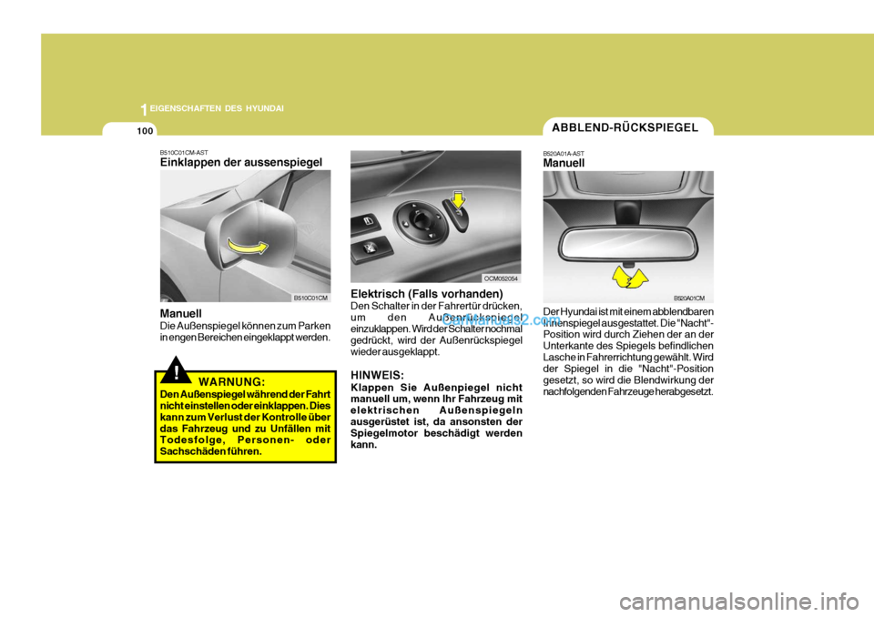 Hyundai Santa Fe 2009 Betriebsanleitung (in German) 1EIGENSCHAFTEN DES HYUNDAI
100ABBLEND-RÜCKSPIEGEL
B520A01A-AST Manuell Der Hyundai ist mit einem abblendbaren Innenspiegel ausgestattet. Die "Nacht"- Position wird durch Ziehen der an der Unterkante Hyundai Santa Fe 2009 Betriebsanleitung (in German) 1EIGENSCHAFTEN DES HYUNDAI
100ABBLEND-RÜCKSPIEGEL
B520A01A-AST Manuell Der Hyundai ist mit einem abblendbaren Innenspiegel ausgestattet. Die "Nacht"- Position wird durch Ziehen der an der Unterkante