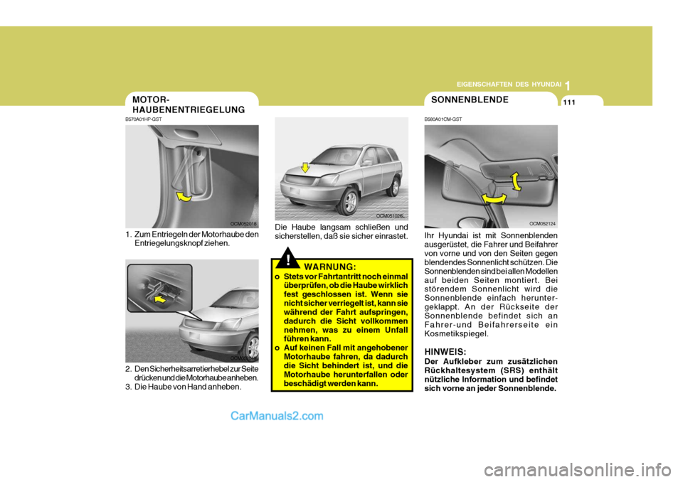 Hyundai Santa Fe 2009 Betriebsanleitung (in German) 1
EIGENSCHAFTEN DES HYUNDAI
111SONNENBLENDE
B580A01CM-GST Ihr Hyundai ist mit Sonnenblenden ausgerüstet, die Fahrer und Beifahrervon vorne und von den Seiten gegen blendendes Sonnenlicht schützen. D Hyundai Santa Fe 2009 Betriebsanleitung (in German) 1
EIGENSCHAFTEN DES HYUNDAI
111SONNENBLENDE
B580A01CM-GST Ihr Hyundai ist mit Sonnenblenden ausgerüstet, die Fahrer und Beifahrervon vorne und von den Seiten gegen blendendes Sonnenlicht schützen. D