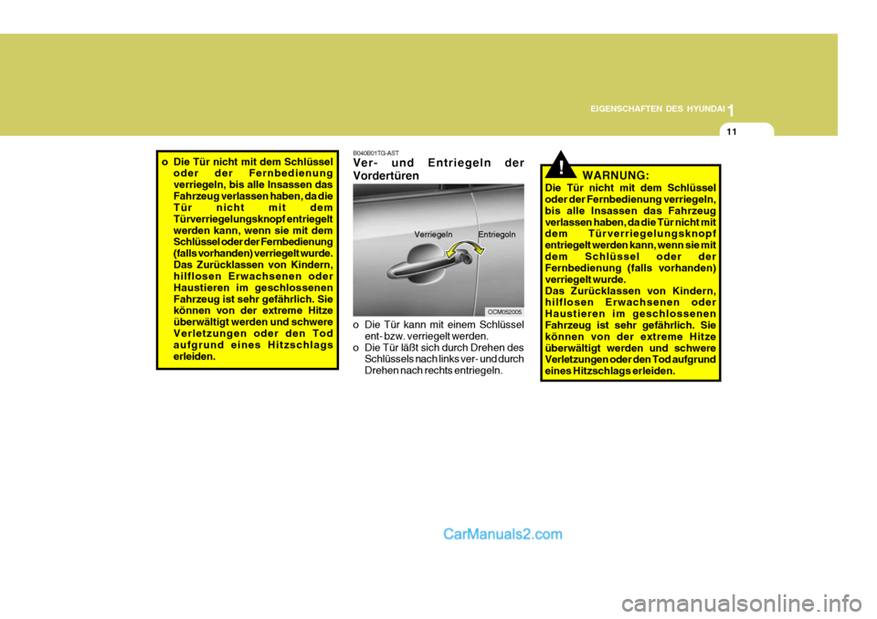 Hyundai Santa Fe 2009 Betriebsanleitung (in German) 1
EIGENSCHAFTEN DES HYUNDAI
11
!WARNUNG:
Die Tür nicht mit dem Schlüssel oder der Fernbedienung verriegeln, bis alle Insassen das Fahrzeugverlassen haben, da die Tür nicht mit dem Türverriegelungs Hyundai Santa Fe 2009 Betriebsanleitung (in German) 1
EIGENSCHAFTEN DES HYUNDAI
11
!WARNUNG:
Die Tür nicht mit dem Schlüssel oder der Fernbedienung verriegeln, bis alle Insassen das Fahrzeugverlassen haben, da die Tür nicht mit dem Türverriegelungs