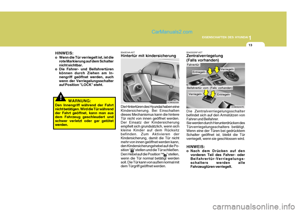 Hyundai Santa Fe 2009 Betriebsanleitung (in German) 1
EIGENSCHAFTEN DES HYUNDAI
13
B040E04A-AST Hintertür mit kindersicherung
OCM052009
Die Hintertüren des Hyundai haben eine Kindersicherung. Bei Einschaltendieses Mechanismus kann die hintere Tür ni Hyundai Santa Fe 2009 Betriebsanleitung (in German) 1
EIGENSCHAFTEN DES HYUNDAI
13
B040E04A-AST Hintertür mit kindersicherung
OCM052009
Die Hintertüren des Hyundai haben eine Kindersicherung. Bei Einschaltendieses Mechanismus kann die hintere Tür ni