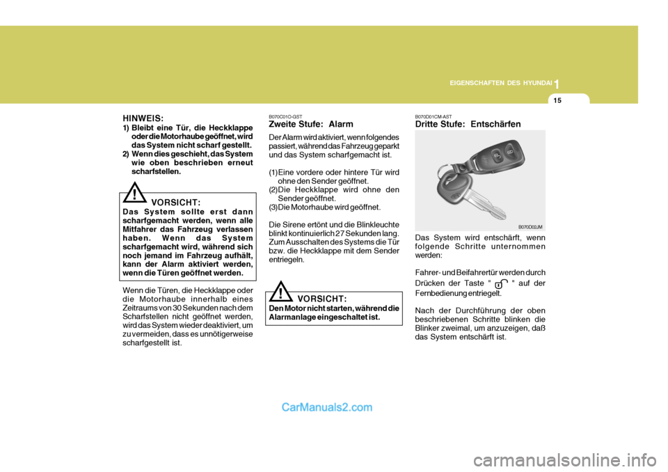 Hyundai Santa Fe 2009 Betriebsanleitung (in German) 1
EIGENSCHAFTEN DES HYUNDAI
15
! B070D01CM-AST Dritte Stufe: Entschärfen Das System wird entschärft, wenn folgende Schritte unternommen werden: Fahrer- und Beifahrertür werden durch Drücken der T Hyundai Santa Fe 2009 Betriebsanleitung (in German) 1
EIGENSCHAFTEN DES HYUNDAI
15
! B070D01CM-AST Dritte Stufe: Entschärfen Das System wird entschärft, wenn folgende Schritte unternommen werden: Fahrer- und Beifahrertür werden durch Drücken der T