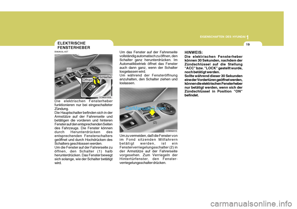 Hyundai Santa Fe 2009 Betriebsanleitung (in German) 1
EIGENSCHAFTEN DES HYUNDAI
19ELEKTRISCHE FENSTERHEBER
Um das Fenster auf der Fahrerseite vollständig automatisch zu öffnen, denSchalter ganz herunterdrücken. Im Automatikbetrieb öffnet das Fenste Hyundai Santa Fe 2009 Betriebsanleitung (in German) 1
EIGENSCHAFTEN DES HYUNDAI
19ELEKTRISCHE FENSTERHEBER
Um das Fenster auf der Fahrerseite vollständig automatisch zu öffnen, denSchalter ganz herunterdrücken. Im Automatikbetrieb öffnet das Fenste
