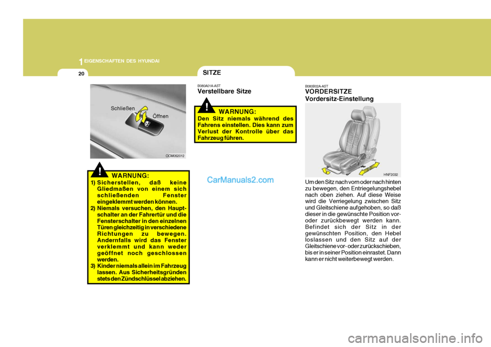 Hyundai Santa Fe 2009 Betriebsanleitung (in German) 1EIGENSCHAFTEN DES HYUNDAI
20
!WARNUNG:
1) Sicherstellen, daß keine Gliedmaßen von einem sich schließenden Fenstereingeklemmt werden können.
2) Niemals versuchen, den Haupt-
schalter an der Fahrer Hyundai Santa Fe 2009 Betriebsanleitung (in German) 1EIGENSCHAFTEN DES HYUNDAI
20
!WARNUNG:
1) Sicherstellen, daß keine Gliedmaßen von einem sich schließenden Fenstereingeklemmt werden können.
2) Niemals versuchen, den Haupt-
schalter an der Fahrer