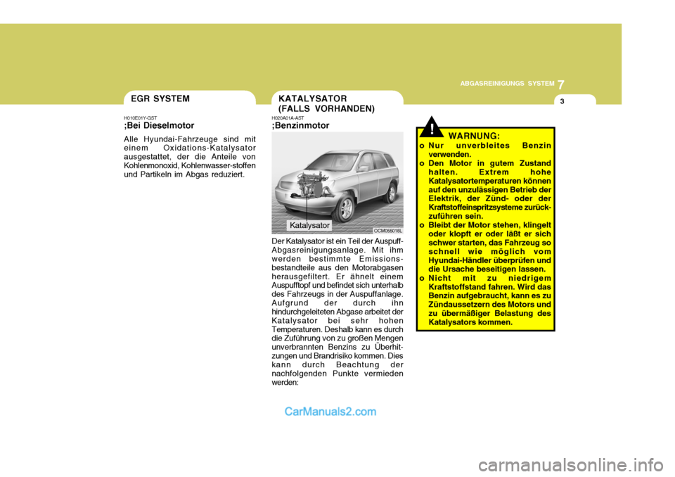 Hyundai Santa Fe 2009 Betriebsanleitung (in German) 7
ABGASREINIGUNGS SYSTEM
3EGR SYSTEM
H010E01Y-GST ;Bei Dieselmotor Alle Hyundai-Fahrzeuge sind mit einem Oxidations-Katalysator ausgestattet, der die Anteile vonKohlenmonoxid, Kohlenwasser-stoffen und Hyundai Santa Fe 2009 Betriebsanleitung (in German) 7
ABGASREINIGUNGS SYSTEM
3EGR SYSTEM
H010E01Y-GST ;Bei Dieselmotor Alle Hyundai-Fahrzeuge sind mit einem Oxidations-Katalysator ausgestattet, der die Anteile vonKohlenmonoxid, Kohlenwasser-stoffen und