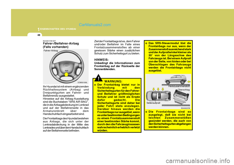 Hyundai Santa Fe 2009 Betriebsanleitung (in German) 1EIGENSCHAFTEN DES HYUNDAI
48
OCM051008L
Fahrer-Airbag
Ihr Hyundai ist mit einem ergänzenden Rückhaltesystem (Airbag) undDreipunktgurten am Fahrer- und Beifahrersitz ausgestattet. Hinweise auf die A Hyundai Santa Fe 2009 Betriebsanleitung (in German) 1EIGENSCHAFTEN DES HYUNDAI
48
OCM051008L
Fahrer-Airbag
Ihr Hyundai ist mit einem ergänzenden Rückhaltesystem (Airbag) undDreipunktgurten am Fahrer- und Beifahrersitz ausgestattet. Hinweise auf die A