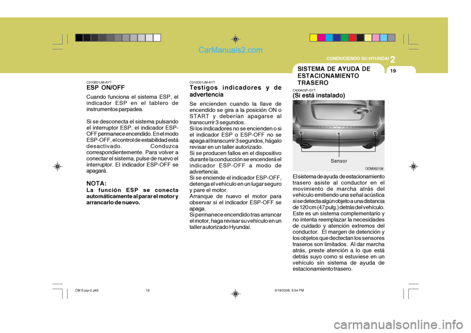 Hyundai Santa Fe 2009  Manual del propietario (in Spanish) 2
 CONDUCIENDO SU HYUNDAI
19
C310D01JM-AYT Testigos indicadores y de advertencia Se encienden cuando la llave de encendido se gira a la posición ON oSTART y deberían apagarse al transcurrir 3 segund