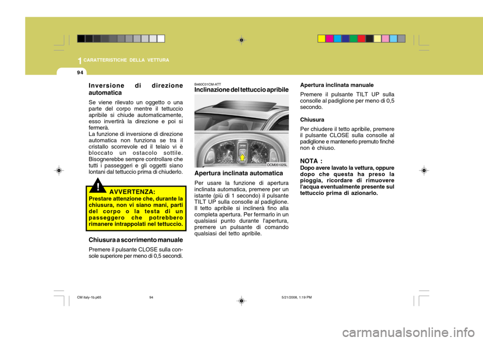 Hyundai Santa Fe 2009 Manuale del proprietario (in Italian) 1CARATTERISTICHE DELLA VETTURA
94
Apertura inclinata manuale Premere il pulsante TILT UP sulla
consolle al padiglione per meno di 0,5 secondo.
Chiusura Per chiudere il tetto apribile, premere
il pulsa Hyundai Santa Fe 2009 Manuale del proprietario (in Italian) 1CARATTERISTICHE DELLA VETTURA
94
Apertura inclinata manuale Premere il pulsante TILT UP sulla
consolle al padiglione per meno di 0,5 secondo.
Chiusura Per chiudere il tetto apribile, premere
il pulsa