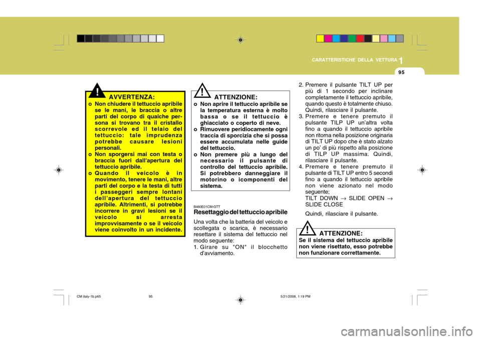 Hyundai Santa Fe 2009 Manuale del proprietario (in Italian) 1
CARATTERISTICHE DELLA VETTURA
95
!
ATTENZIONE:
o Non aprire il tettuccio apribile se la temperatura esterna è molto bassa o se il tettuccio èghiacciato o coperto di neve.
o Rimuovere peridiocament Hyundai Santa Fe 2009 Manuale del proprietario (in Italian) 1
CARATTERISTICHE DELLA VETTURA
95
!
ATTENZIONE:
o Non aprire il tettuccio apribile se la temperatura esterna è molto bassa o se il tettuccio èghiacciato o coperto di neve.
o Rimuovere peridiocament