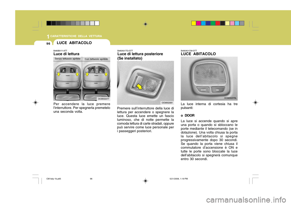 Hyundai Santa Fe 2009 Manuale del proprietario (in Italian) 1CARATTERISTICHE DELLA VETTURA
96
B490A01CM-GTT LUCE ABITACOLO La luce interna di cortesia ha tre
pulsanti:
o DOOR
La luce si accende quando si apre
una porta o quando si sbloccano le porte mediante Hyundai Santa Fe 2009 Manuale del proprietario (in Italian) 1CARATTERISTICHE DELLA VETTURA
96
B490A01CM-GTT LUCE ABITACOLO La luce interna di cortesia ha tre
pulsanti:
o DOOR
La luce si accende quando si apre
una porta o quando si sbloccano le porte mediante