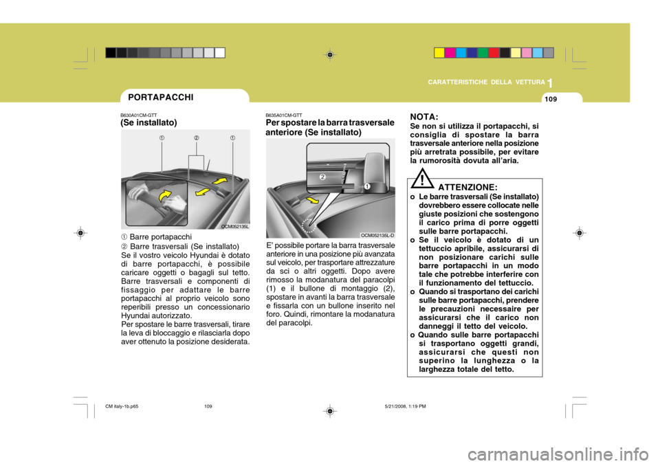 Hyundai Santa Fe 2009 Manuale del proprietario (in Italian) 1
CARATTERISTICHE DELLA VETTURA
109
B635A01CM-GTT Per spostare la barra trasversale
anteriore (Se installato)
OCM052135L-D
E’ possibile portare la barra trasversale
anteriore in una posizione più a Hyundai Santa Fe 2009 Manuale del proprietario (in Italian) 1
CARATTERISTICHE DELLA VETTURA
109
B635A01CM-GTT Per spostare la barra trasversale
anteriore (Se installato)
OCM052135L-D
E’ possibile portare la barra trasversale
anteriore in una posizione più a