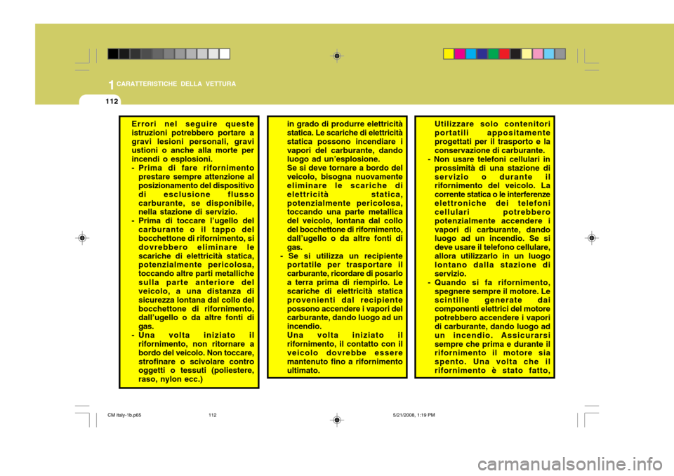 Hyundai Santa Fe 2009 Manuale del proprietario (in Italian) 1CARATTERISTICHE DELLA VETTURA
112
Errori nel seguire queste istruzioni potrebbero portare agravi lesioni personali, gravi ustioni o anche alla morte per incendi o esplosioni.
- Prima di fare rifornim Hyundai Santa Fe 2009 Manuale del proprietario (in Italian) 1CARATTERISTICHE DELLA VETTURA
112
Errori nel seguire queste istruzioni potrebbero portare agravi lesioni personali, gravi ustioni o anche alla morte per incendi o esplosioni.
- Prima di fare rifornim