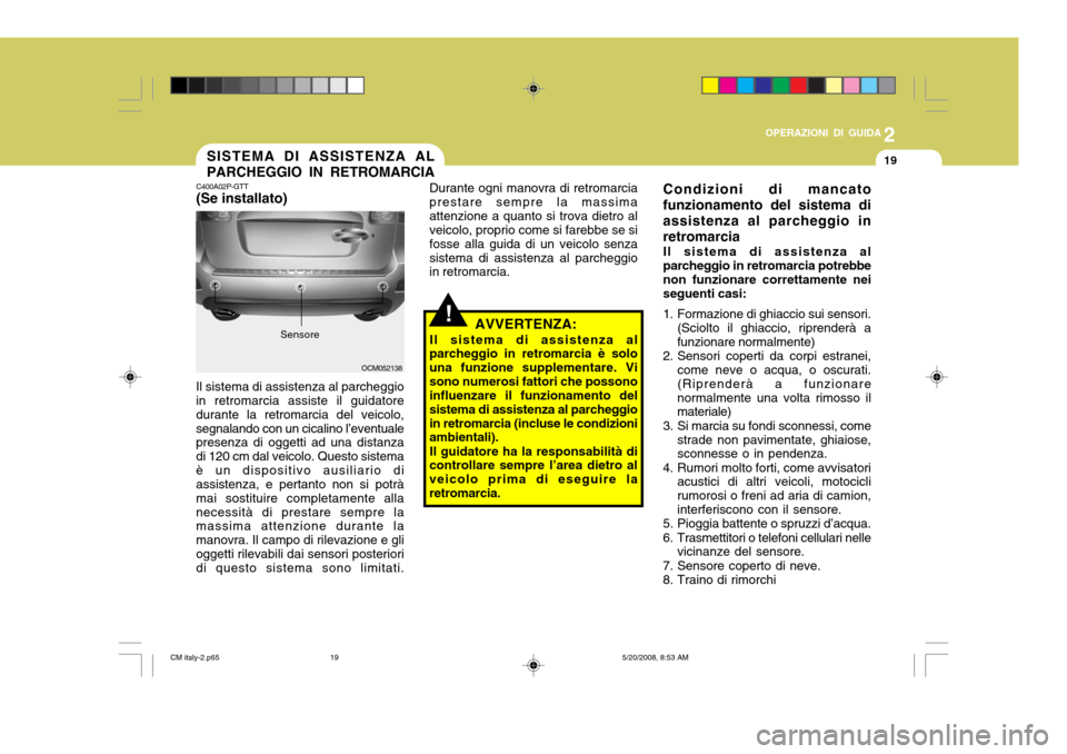Hyundai Santa Fe 2009 Manuale del proprietario (in Italian) 2
OPERAZIONI DI GUIDA
19SISTEMA DI ASSISTENZA AL PARCHEGGIO IN RETROMARCIA
C400A02P-GTT (Se installato)
Durante ogni manovra di retromarcia prestare sempre la massimaattenzione a quanto si trova dietr Hyundai Santa Fe 2009 Manuale del proprietario (in Italian) 2
OPERAZIONI DI GUIDA
19SISTEMA DI ASSISTENZA AL PARCHEGGIO IN RETROMARCIA
C400A02P-GTT (Se installato)
Durante ogni manovra di retromarcia prestare sempre la massimaattenzione a quanto si trova dietr