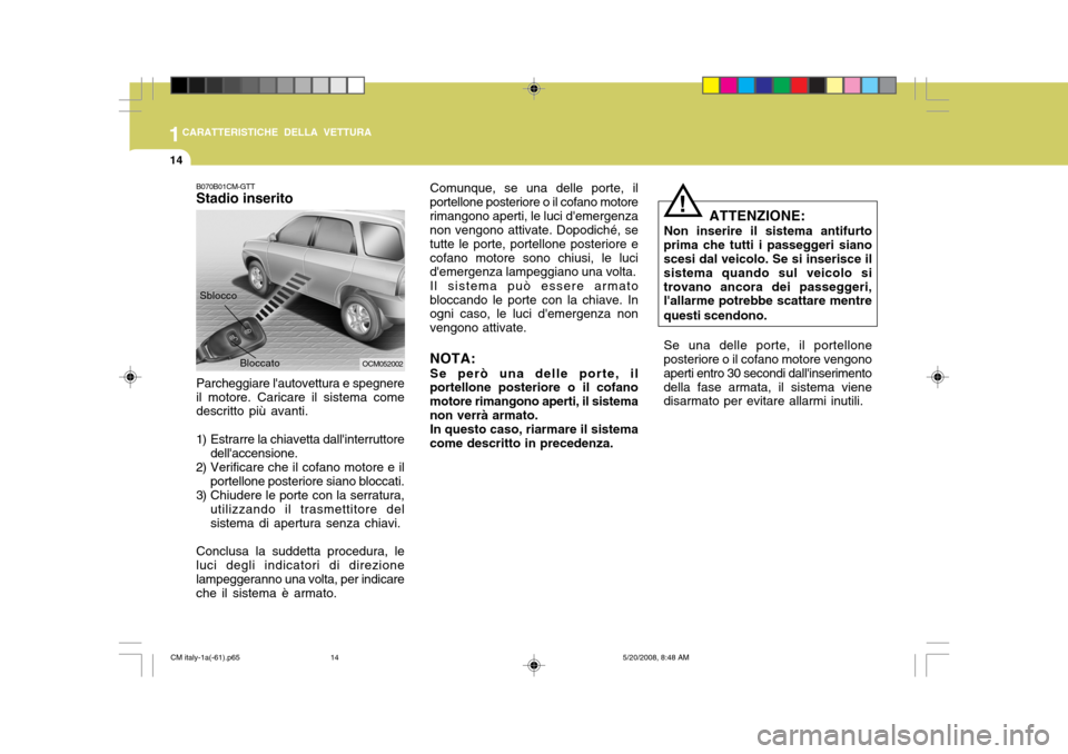 Hyundai Santa Fe 2009 Manuale del proprietario (in Italian) 1CARATTERISTICHE DELLA VETTURA
14
Comunque, se una delle porte, il
portellone posteriore o il cofano motore rimangono aperti, le luci demergenza non vengono attivate. Dopodiché, se tutte le porte, p Hyundai Santa Fe 2009 Manuale del proprietario (in Italian) 1CARATTERISTICHE DELLA VETTURA
14
Comunque, se una delle porte, il
portellone posteriore o il cofano motore rimangono aperti, le luci demergenza non vengono attivate. Dopodiché, se tutte le porte, p